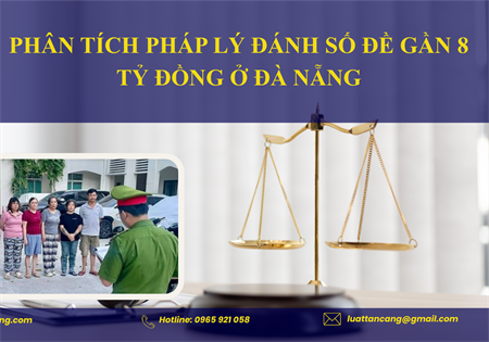 PHÂN TÍCH PHÁP LÝ HÀNH VI ĐÁNH SỐ ĐỀ GẦN 8 TỶ ĐỒNG Ở ĐÀ NẴNG